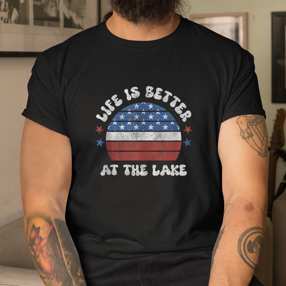 Life Is Better At The Lake American Flag Summer Shirt Life Is Better At The Lake American Flag Summer Shirt