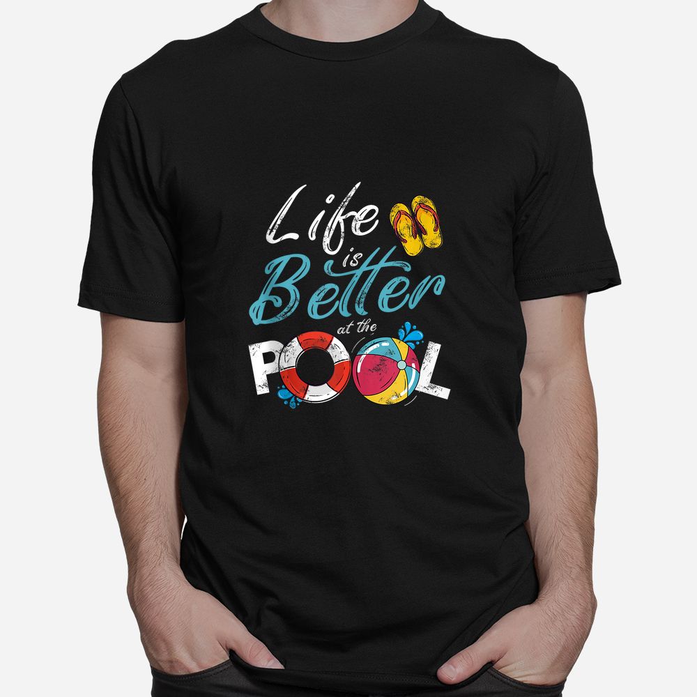 Life Is Better At The Pool Vacation Shirt Life Is Better At The Pool Vacation Shirt