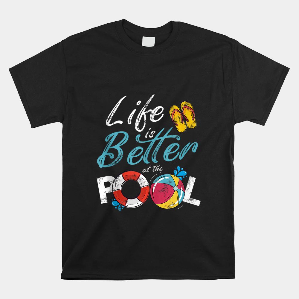 Life Is Better At The Pool Vacation Shirt Life Is Better At The Pool Vacation Shirt