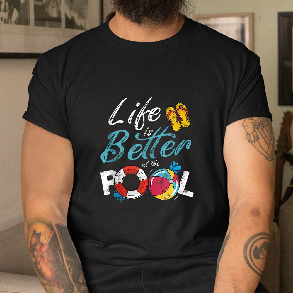 Life Is Better At The Pool Vacation Shirt Life Is Better At The Pool Vacation Shirt