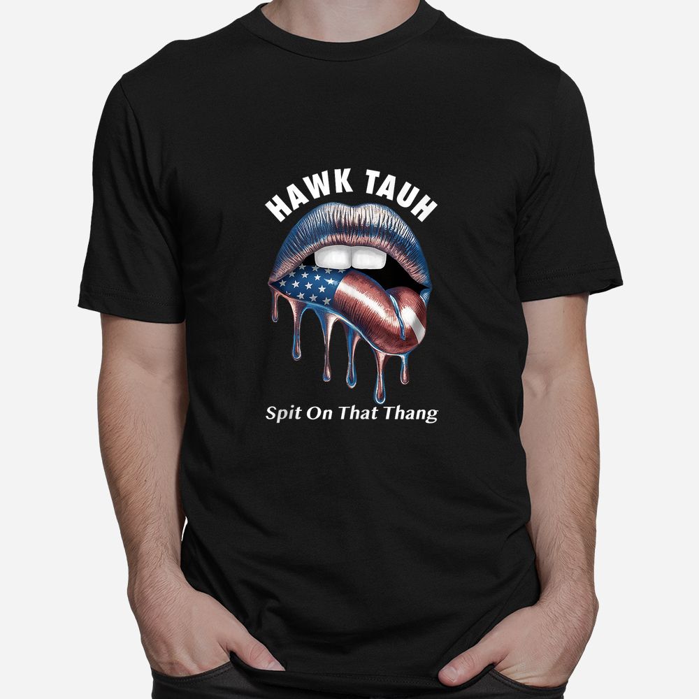 Lip Flag USA Hawk Tush Spit On That Thang Shirt Lip Flag USA Hawk Tush Spit On That Thang Shirt