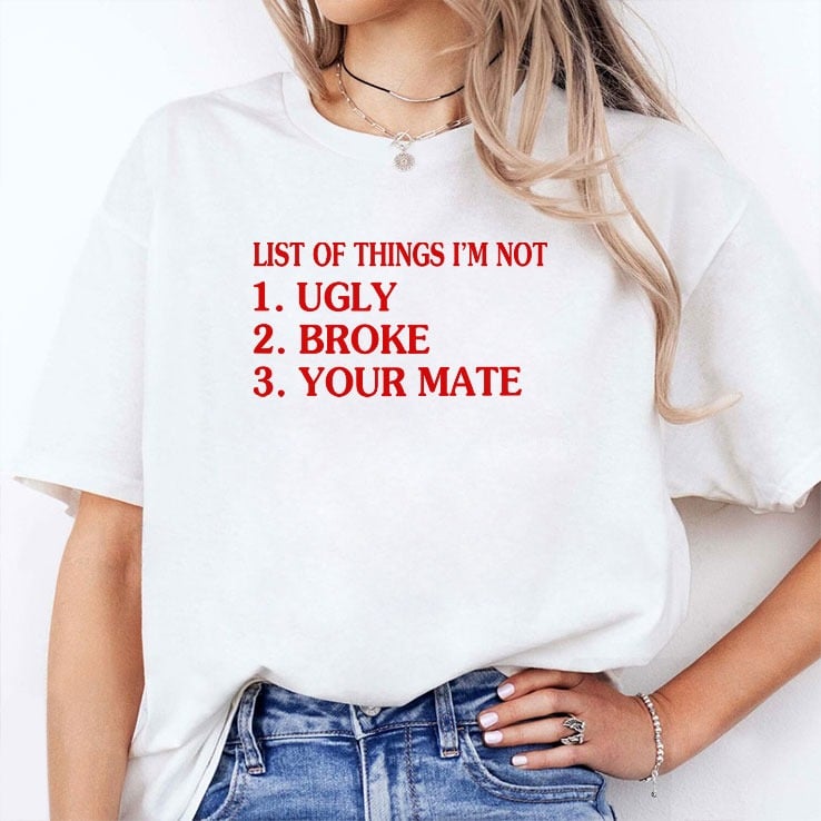 List Of Things I’m Not Ugly Broke Your Mate Shirt List Of Things I’m Not Ugly Broke Your Mate Shirt