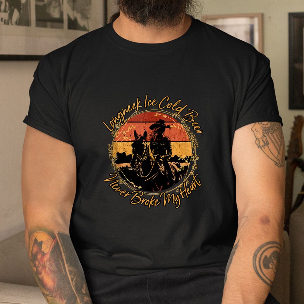 Long Neck Ice Cold Beer Never Broke My Heart Horse Riding Shirt Long Neck Ice Cold Beer Never Broke My Heart Horse Riding Shirt