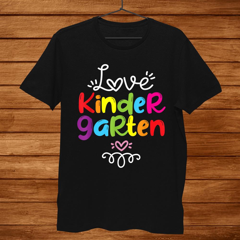 Love Kindergarten Teacher Student Fun School Education Shirt Love Kindergarten Teacher Student Fun School Education Shirt