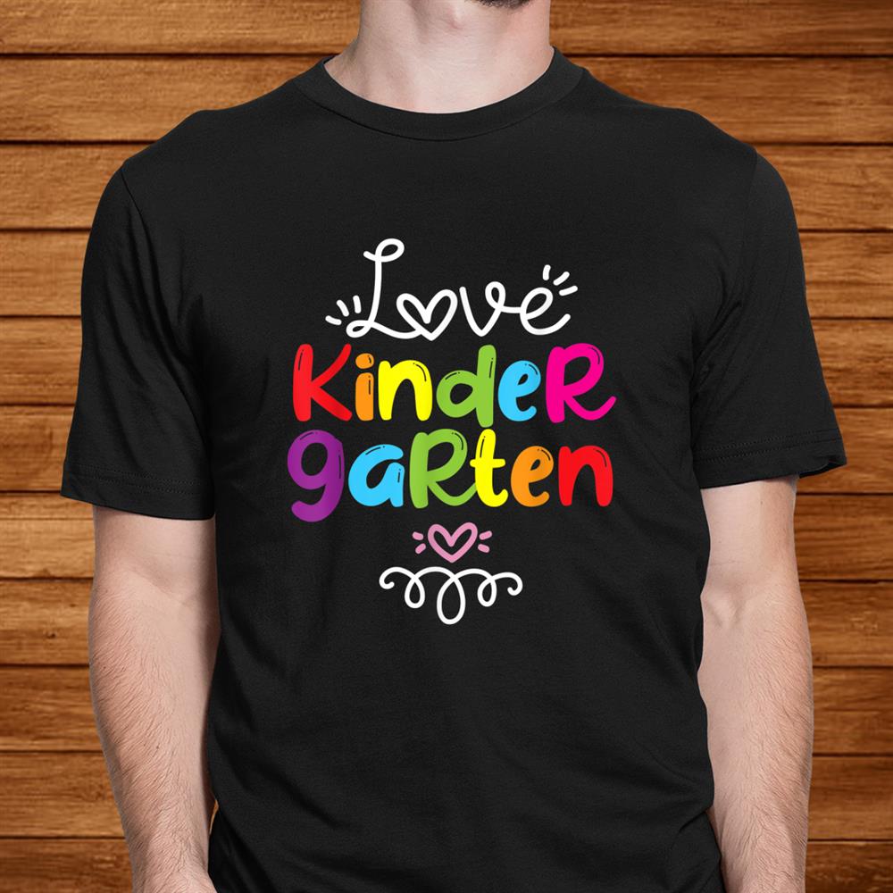 Love Kindergarten Teacher Student Fun School Education Shirt Love Kindergarten Teacher Student Fun School Education Shirt
