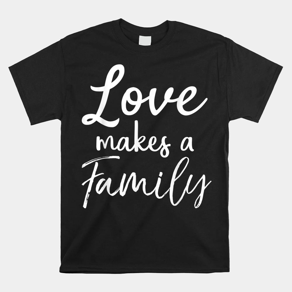 Love Makes A Family Shirt Vintage Christian Adoption Tee Love Makes A Family Shirt Vintage Christian Adoption Tee
