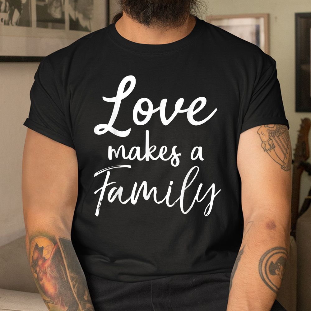Love Makes A Family Shirt Vintage Christian Adoption Tee Love Makes A Family Shirt Vintage Christian Adoption Tee