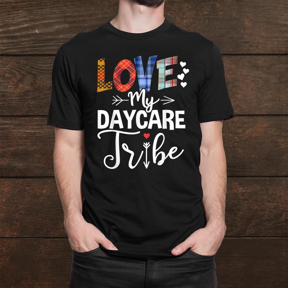 Love My Daycare Tribe Daycare Teacher Childcare Provider Shirt Love My Daycare Tribe Daycare Teacher Childcare Provider Shirt