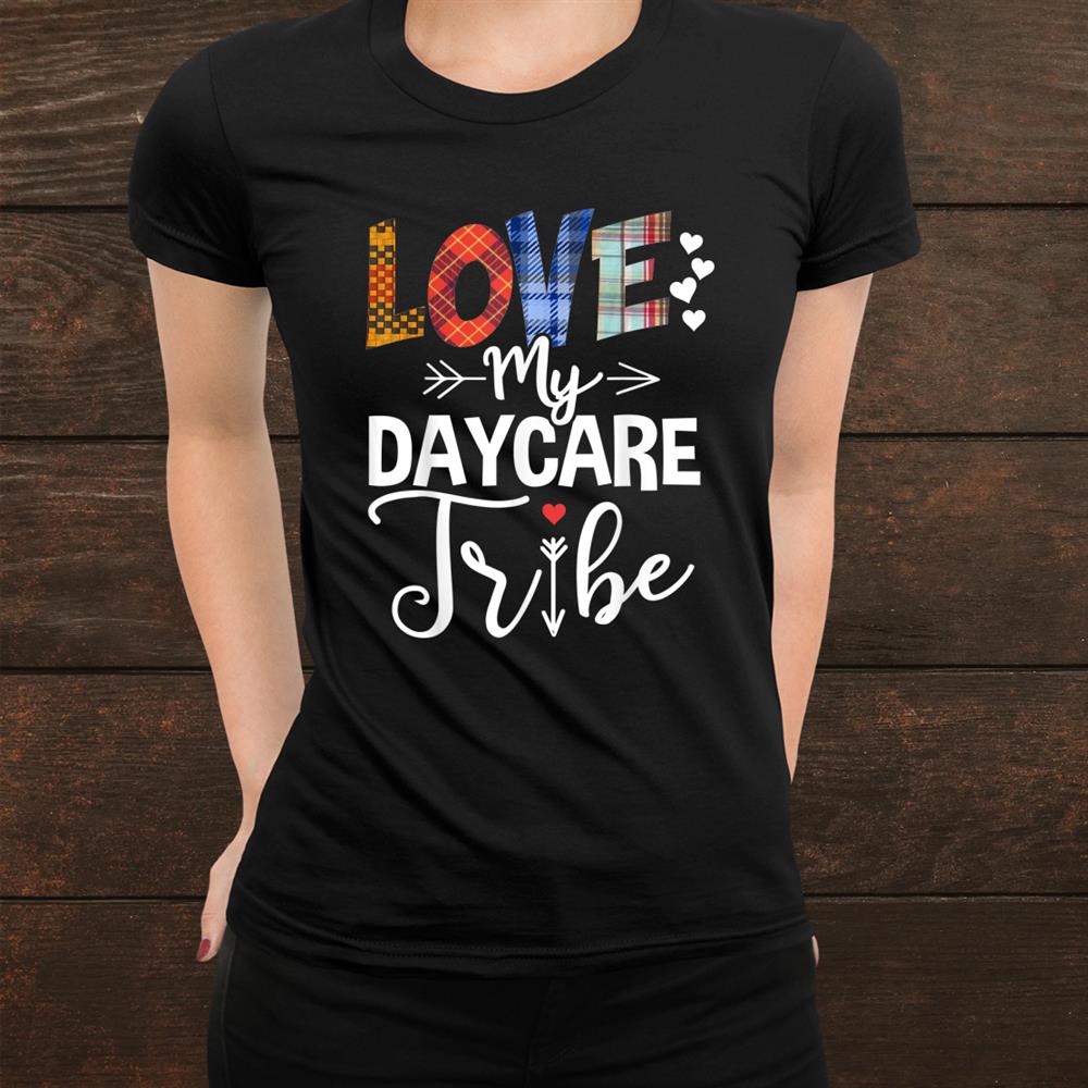 Love My Daycare Tribe Daycare Teacher Childcare Provider Shirt Love My Daycare Tribe Daycare Teacher Childcare Provider Shirt