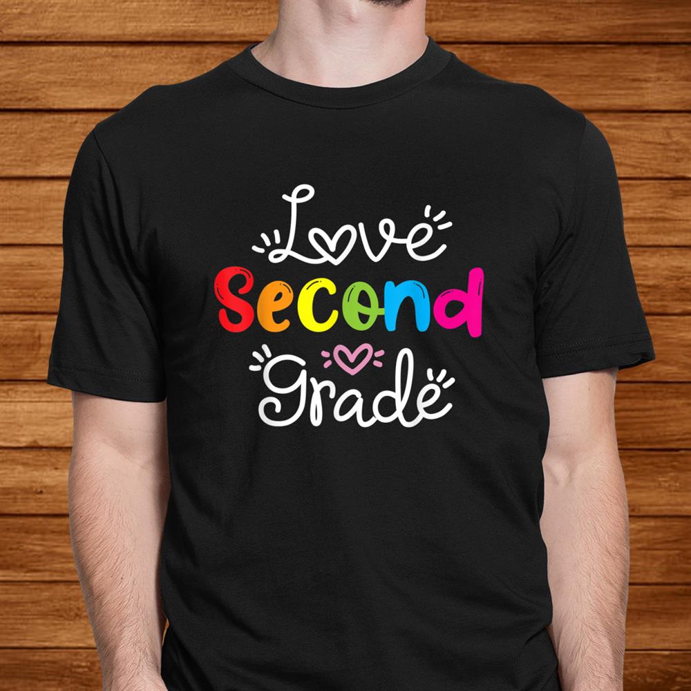 Love Second Grade Teacher Student Schoolnd Grade Shirt Love Second Grade Teacher Student Schoolnd Grade Shirt