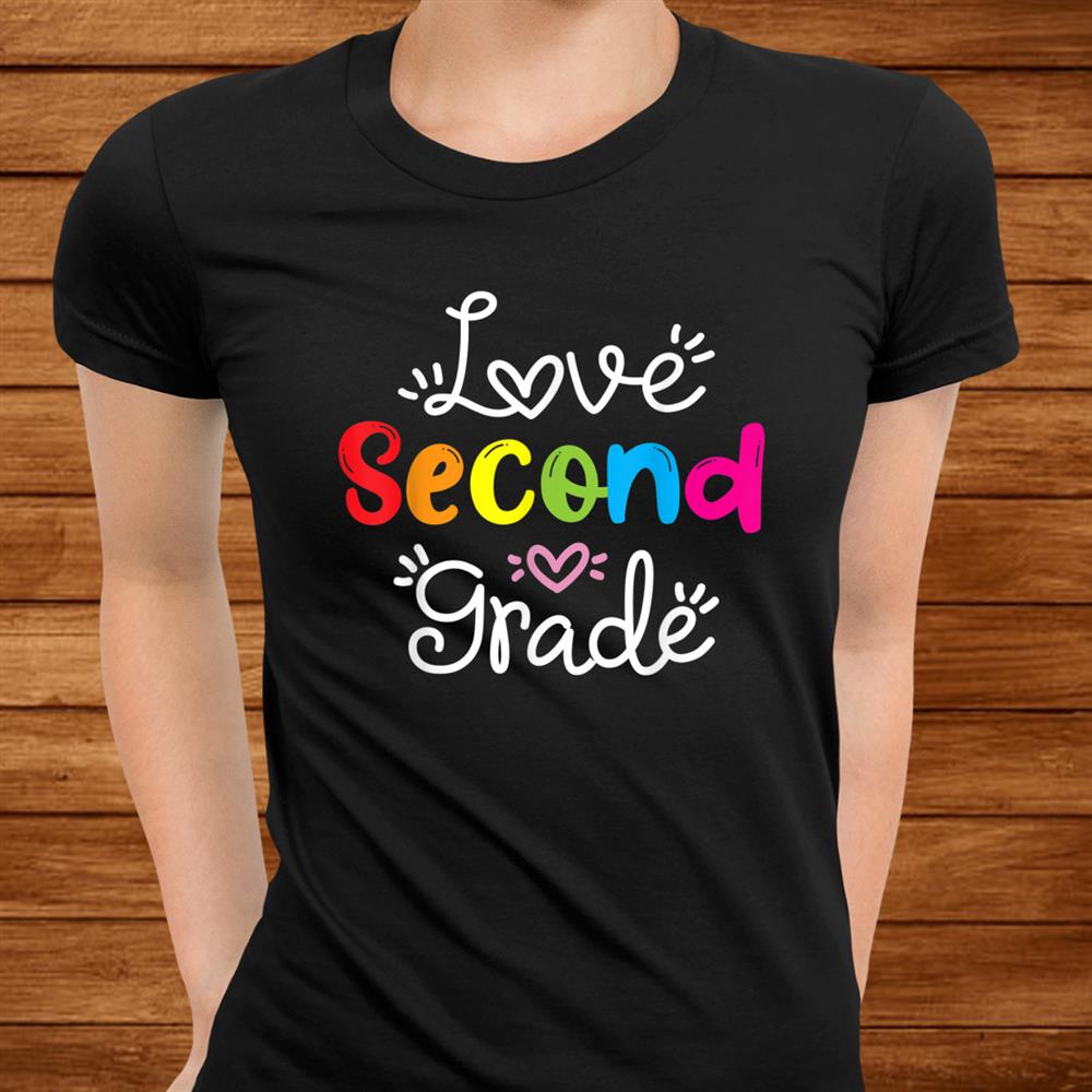 Love Second Grade Teacher Student Schoolnd Grade Shirt Love Second Grade Teacher Student Schoolnd Grade Shirt