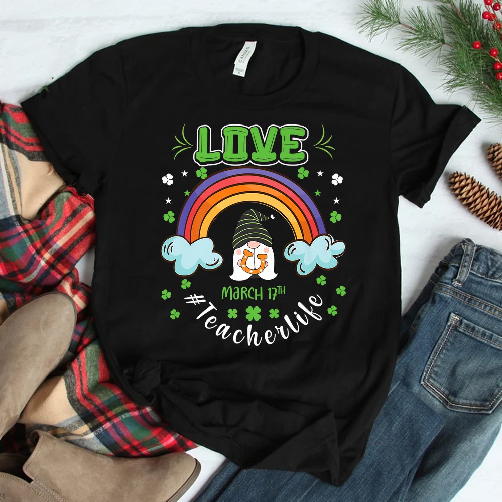 Love Teacher Life Rainbow St Patricks Day Gnome Shamrock Shirt Love Teacher Life Rainbow St Patricks Day Gnome Shamrock Shirt