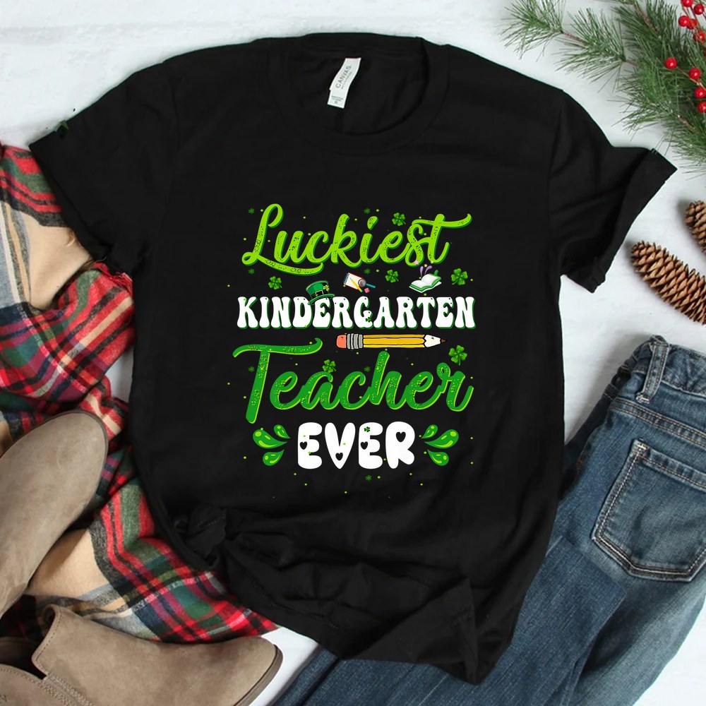 Luckiest Kindergarten Teacher Ever Funny Shamrock Shirt Luckiest Kindergarten Teacher Ever Funny Shamrock Shirt