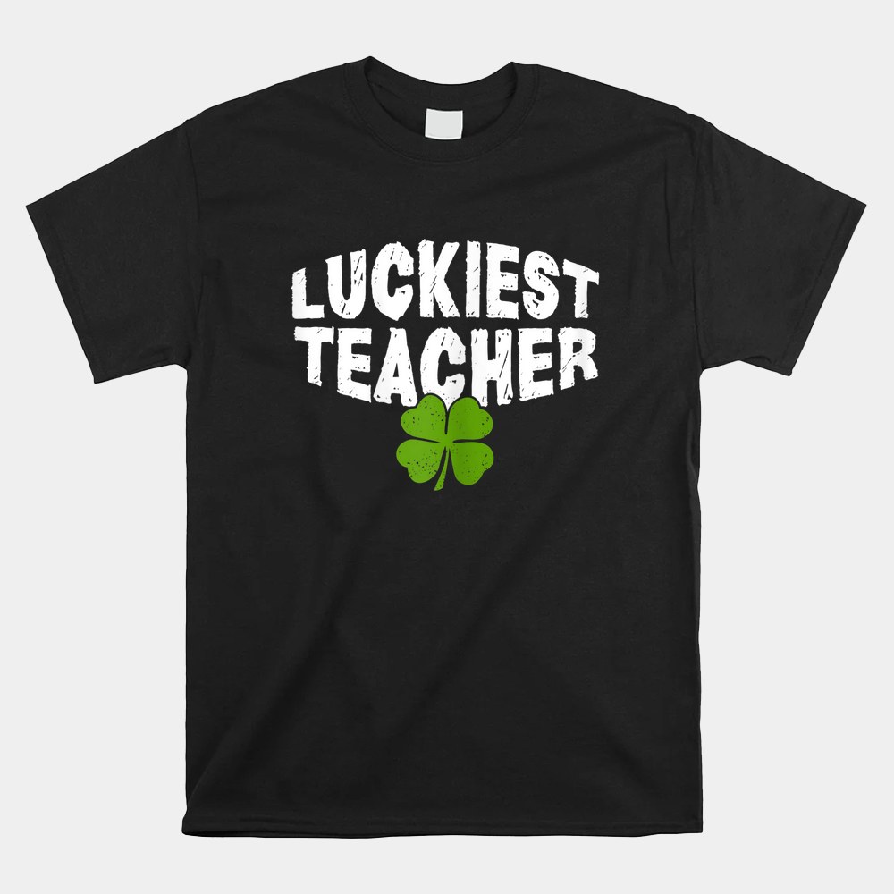 Luckiest Teacher Funny Patricks Day Shamrock Shirt Luckiest Teacher Funny Patricks Day Shamrock Shirt