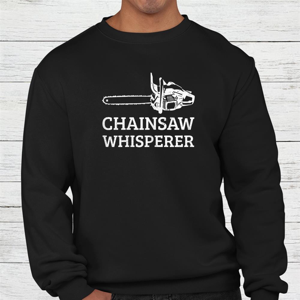 Lumberjack Chainsaw Whisperer Logger Tree Shirt Lumberjack Chainsaw Whisperer Logger Tree Shirt