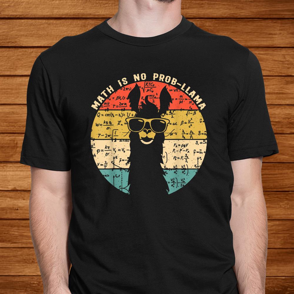 Math Is No Prob Llama Shirts Math Llama Teacher Shirt Math Is No Prob Llama Shirts Math Llama Teacher Shirt