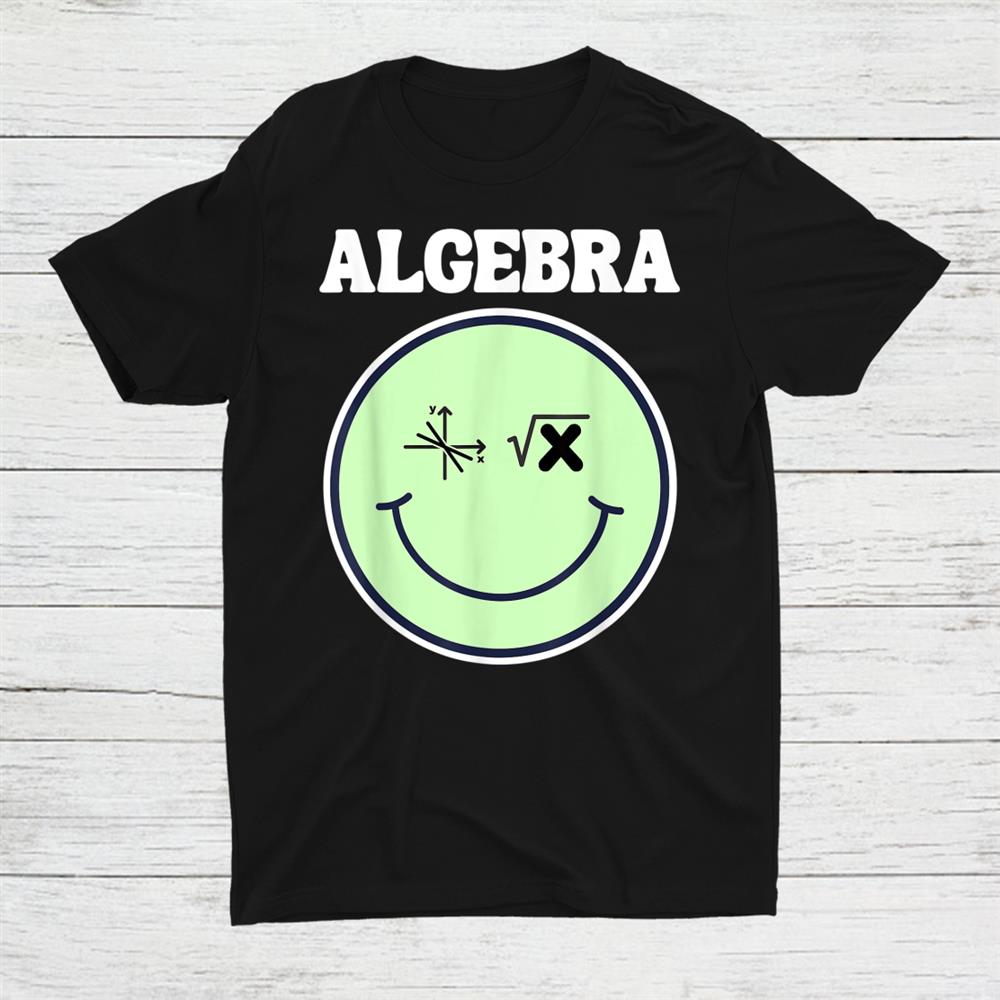 Math Teacher Smile Face Algebra Shirt Math Teacher Smile Face Algebra Shirt