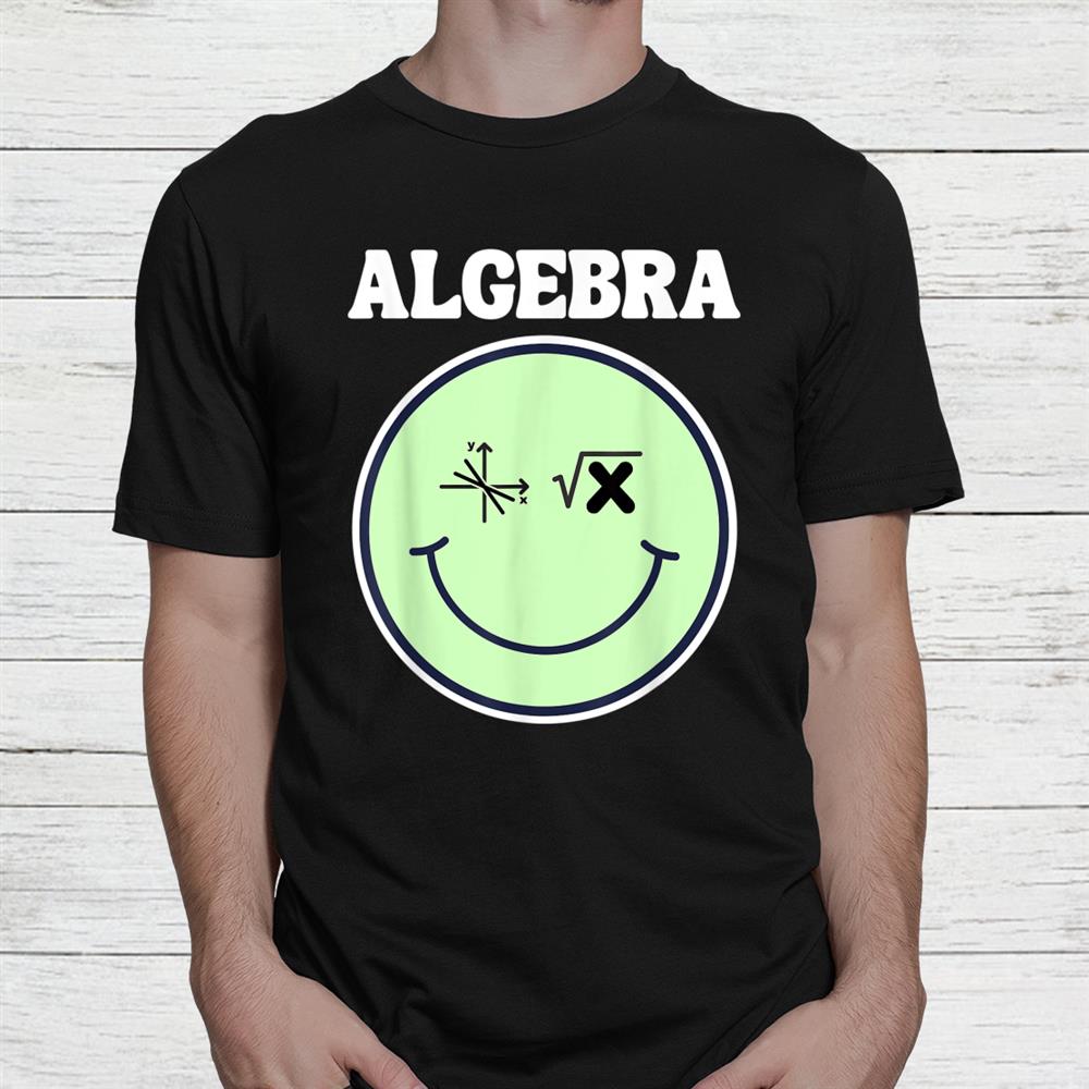 Math Teacher Smile Face Algebra Shirt Math Teacher Smile Face Algebra Shirt