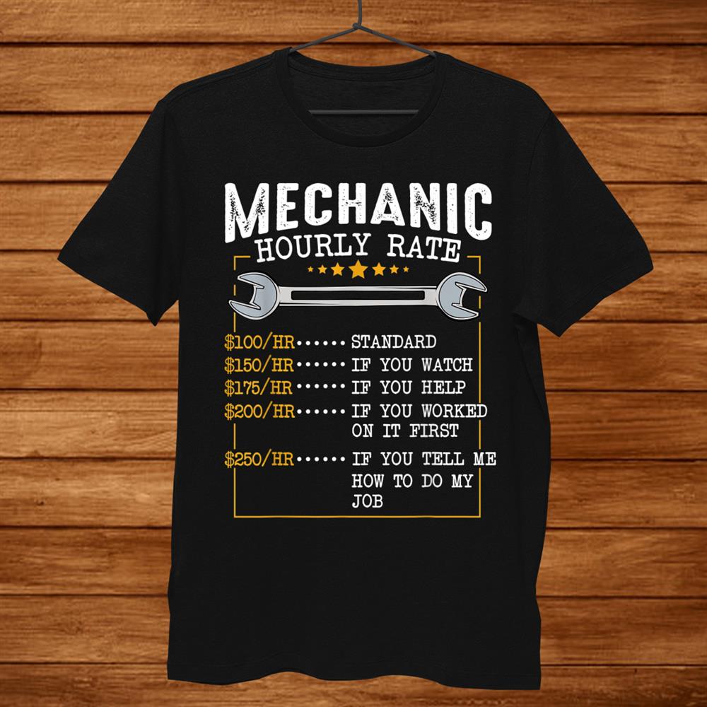 Mechanic Hourly Rate Labor Rates Funny Co Workers Shirt Mechanic Hourly Rate Labor Rates Funny Co Workers Shirt