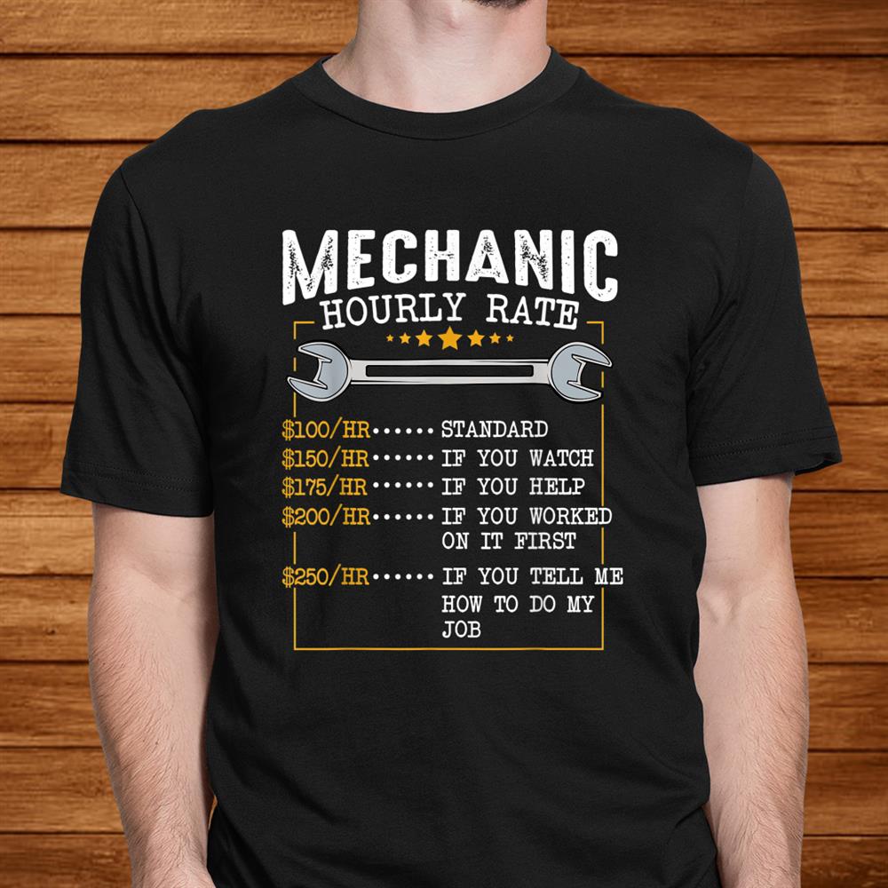 Mechanic Hourly Rate Labor Rates Funny Co Workers Shirt Mechanic Hourly Rate Labor Rates Funny Co Workers Shirt