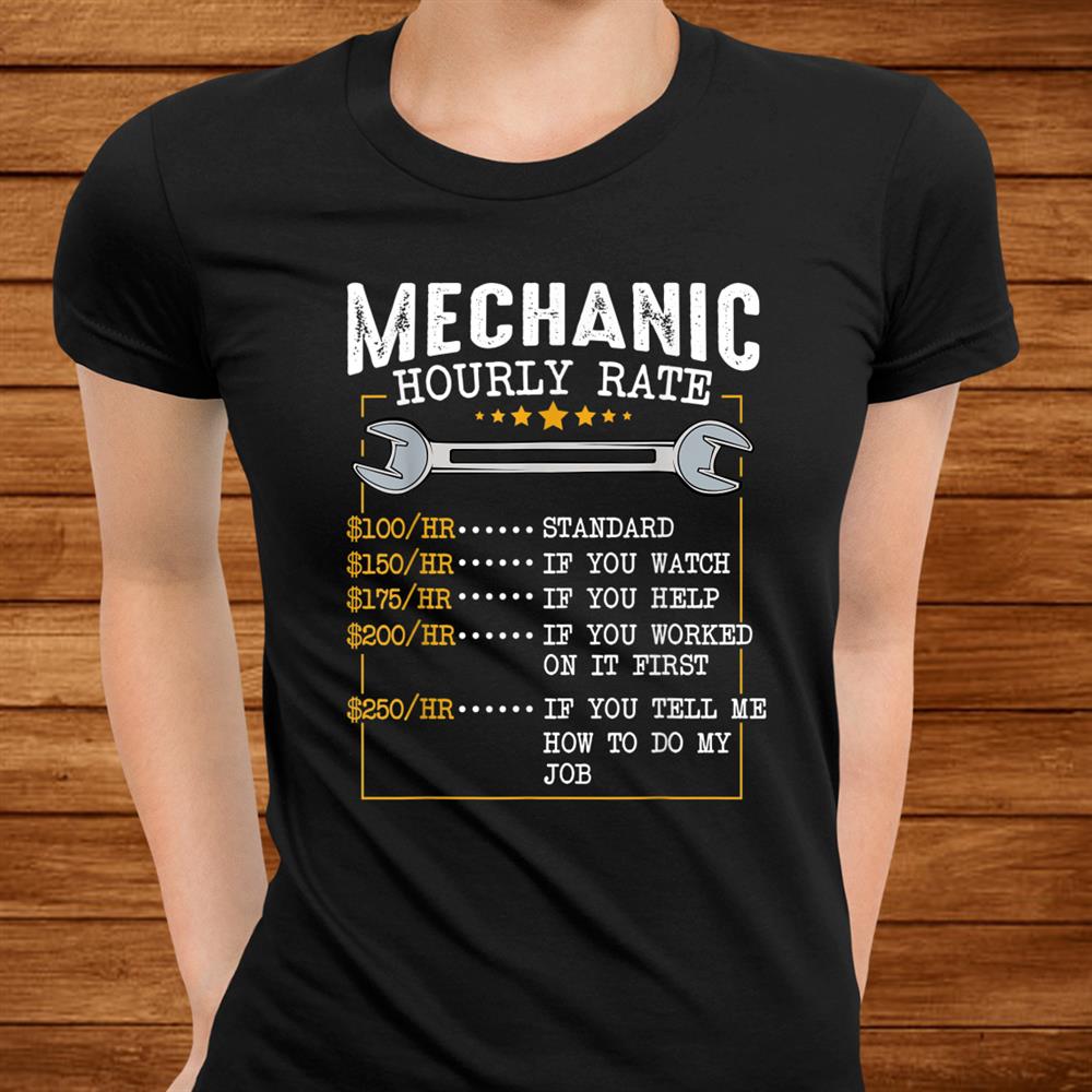 Mechanic Hourly Rate Labor Rates Funny Co Workers Shirt Mechanic Hourly Rate Labor Rates Funny Co Workers Shirt