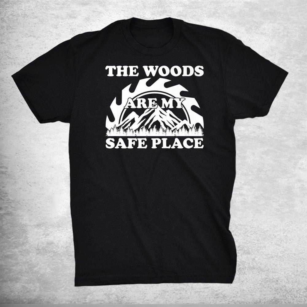 The Woods Are My Safe Place Lumberjack Shirt The Woods Are My Safe Place Lumberjack Shirt