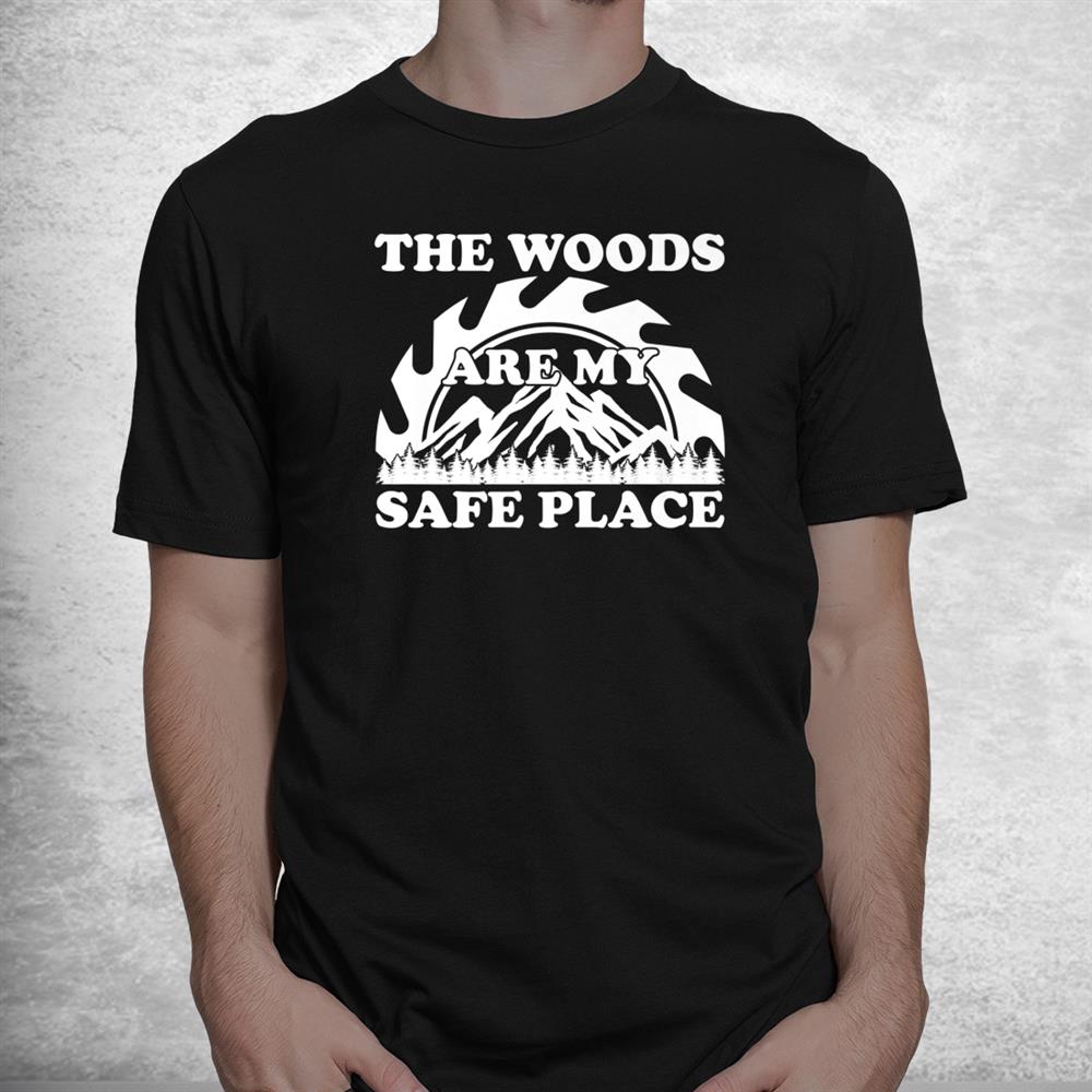 The Woods Are My Safe Place Lumberjack Shirt The Woods Are My Safe Place Lumberjack Shirt