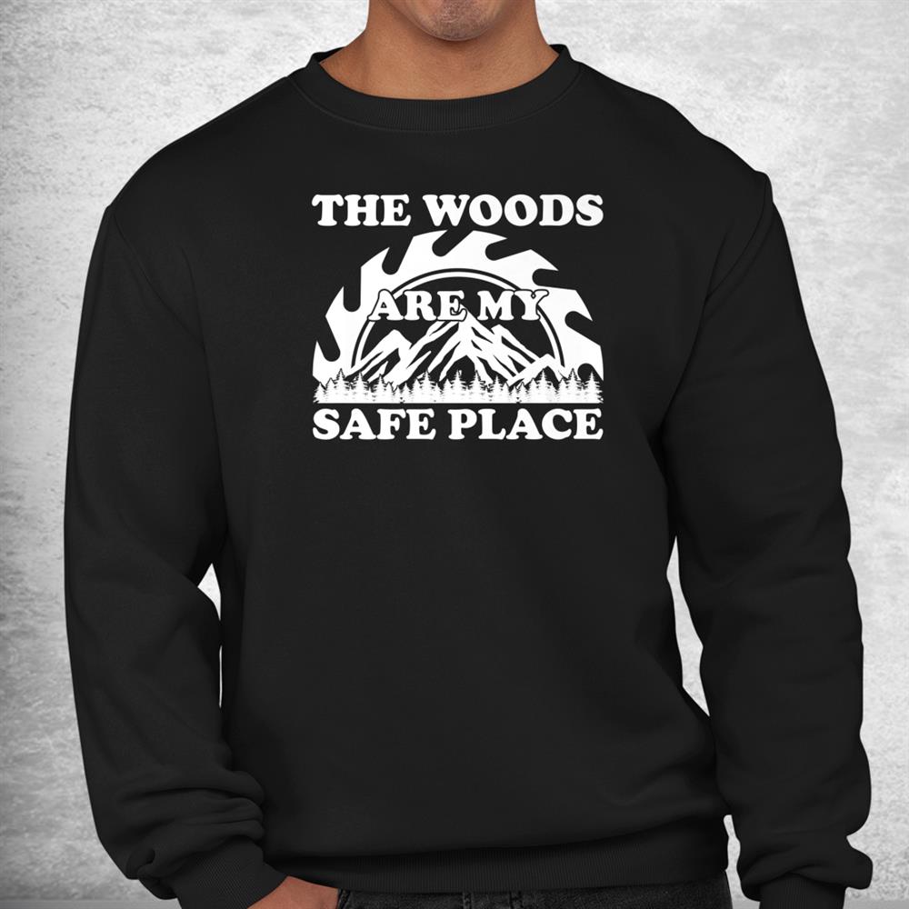 The Woods Are My Safe Place Lumberjack Shirt The Woods Are My Safe Place Lumberjack Shirt