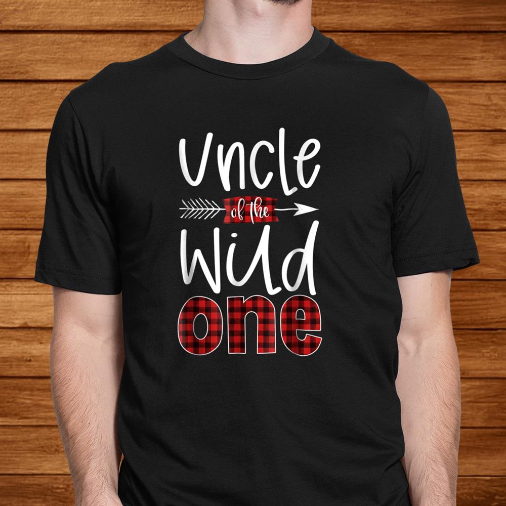 Uncle Of The Wild One Shirt Plaid Lumberjackst Birthday Men Uncle Of The Wild One Shirt Plaid Lumberjackst Birthday Men