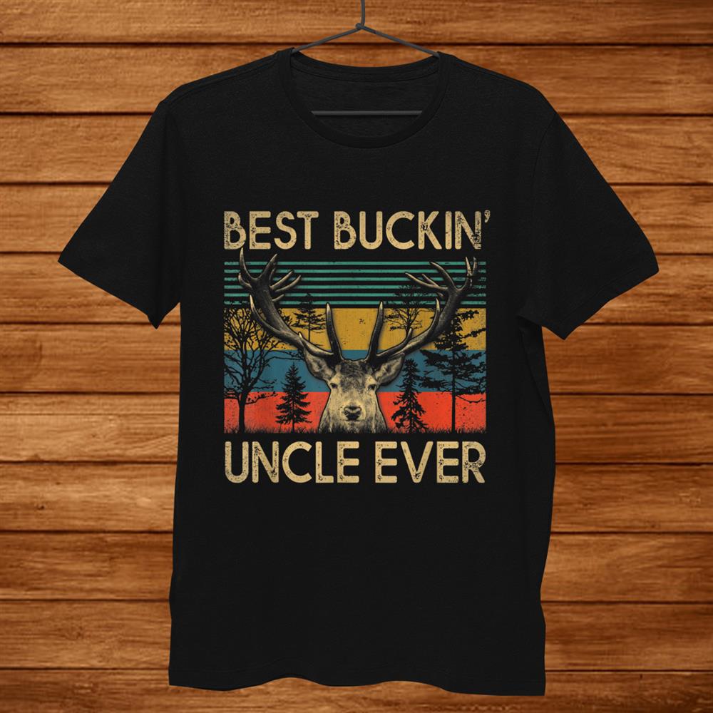 Best Buckin Uncle Ever Deer Hunting Shirt Best Buckin Uncle Ever Deer Hunting Shirt