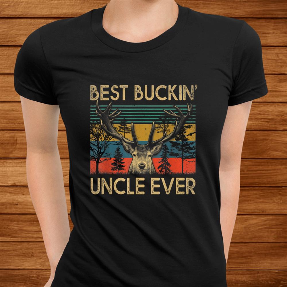 Best Buckin Uncle Ever Deer Hunting Shirt Best Buckin Uncle Ever Deer Hunting Shirt