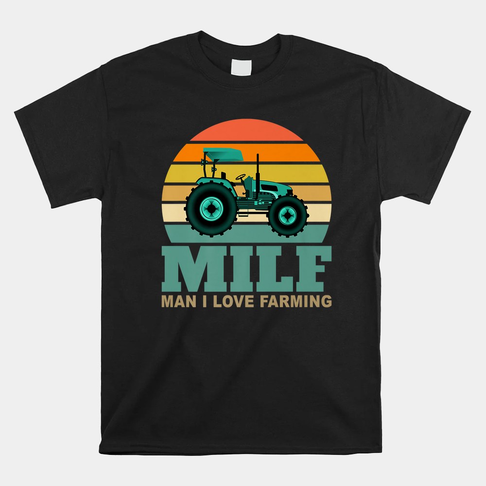 Milf-man I Love Farming Saying Farmer Farming Shirt Milf-man I Love Farming Saying Farmer Farming Shirt
