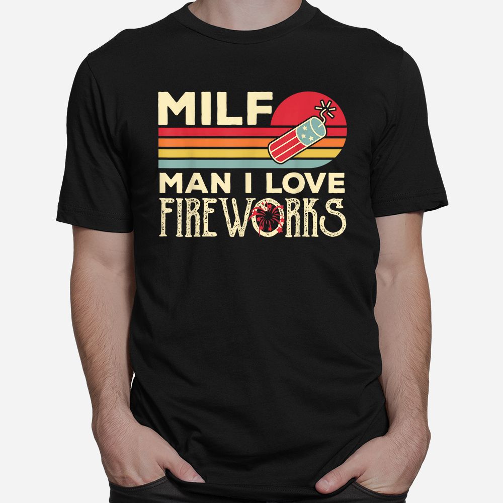 MILF Man I Love Fireworks Shirt MILF Man I Love Fireworks Shirt