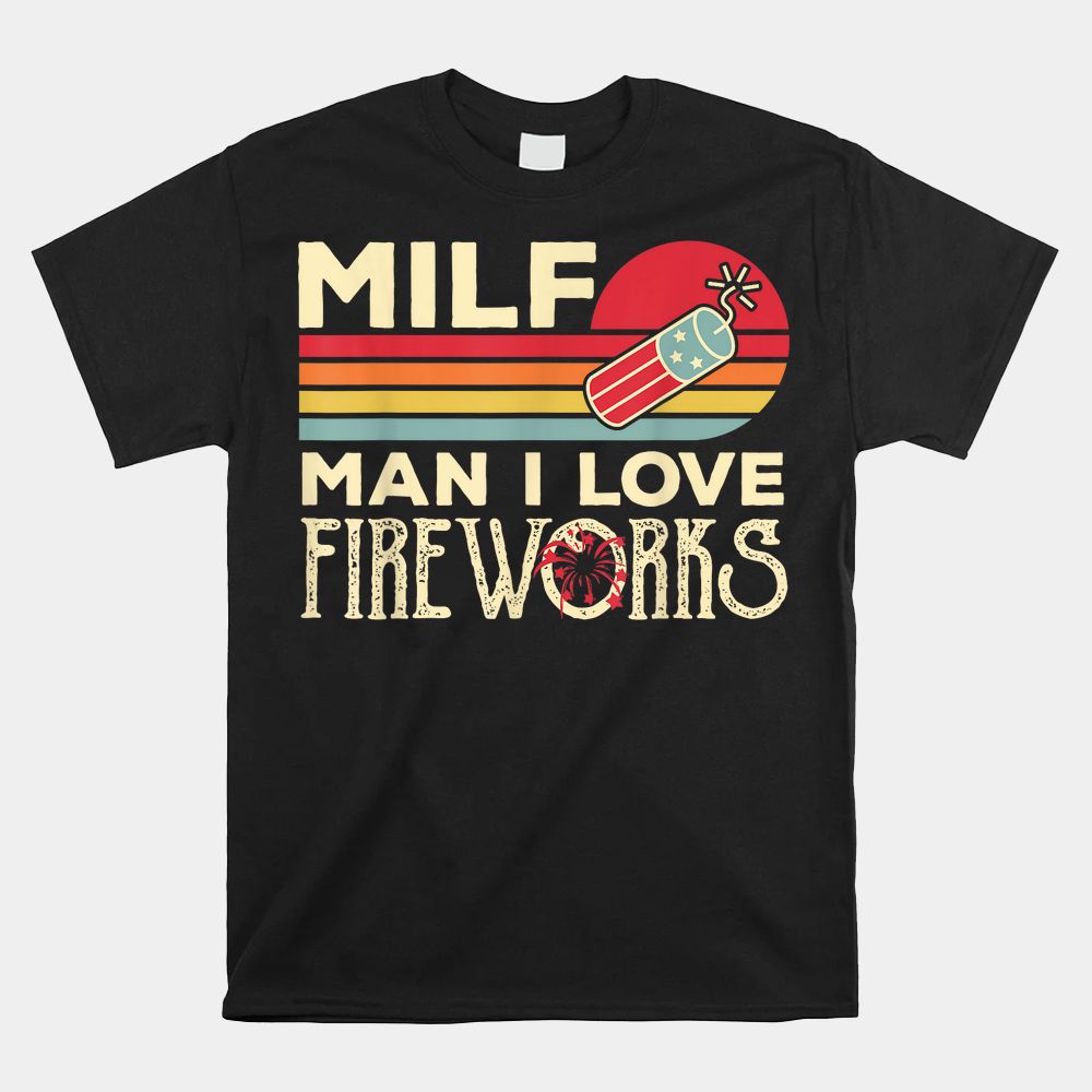 MILF Man I Love Fireworks Shirt MILF Man I Love Fireworks Shirt