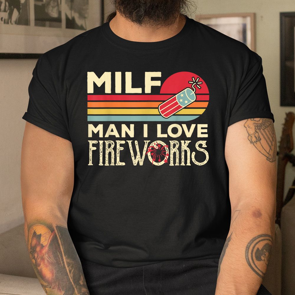 MILF Man I Love Fireworks Shirt MILF Man I Love Fireworks Shirt