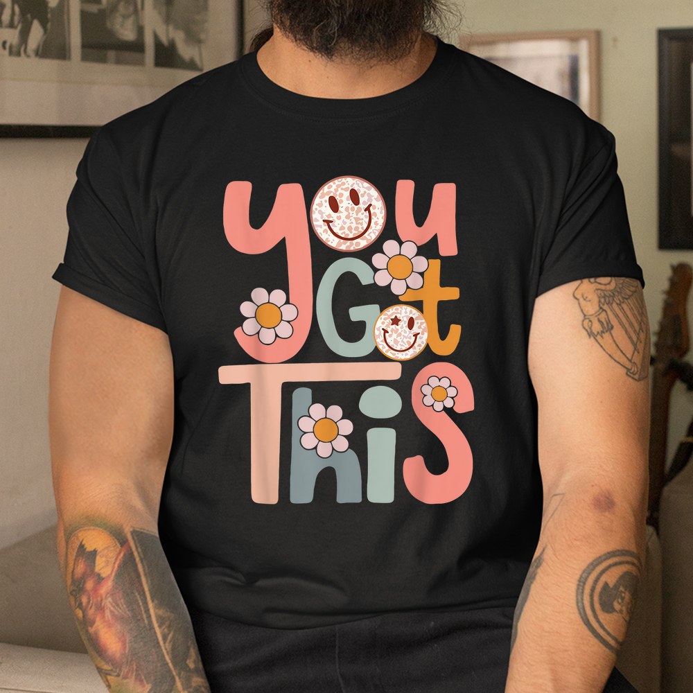 Motivational Testing Day Shirt For Teacher You Got This Shirt Motivational Testing Day Shirt For Teacher You Got This Shirt