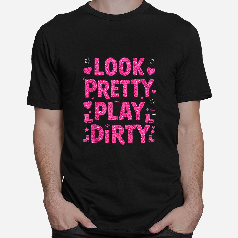 Mud Run Look Pretty Play Dirty Girls Muddy Team ATV Shirt Mud Run Look Pretty Play Dirty Girls Muddy Team ATV Shirt