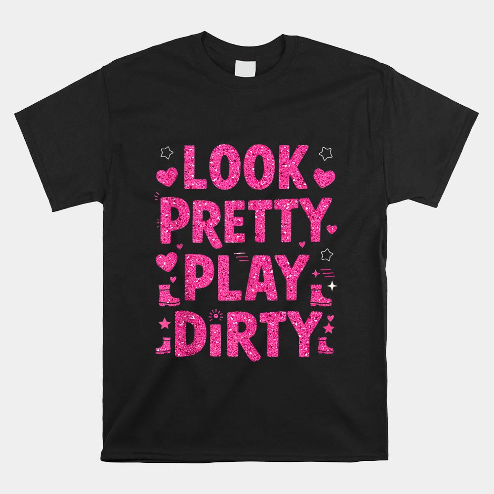 Mud Run Look Pretty Play Dirty Girls Muddy Team ATV Shirt Mud Run Look Pretty Play Dirty Girls Muddy Team ATV Shirt