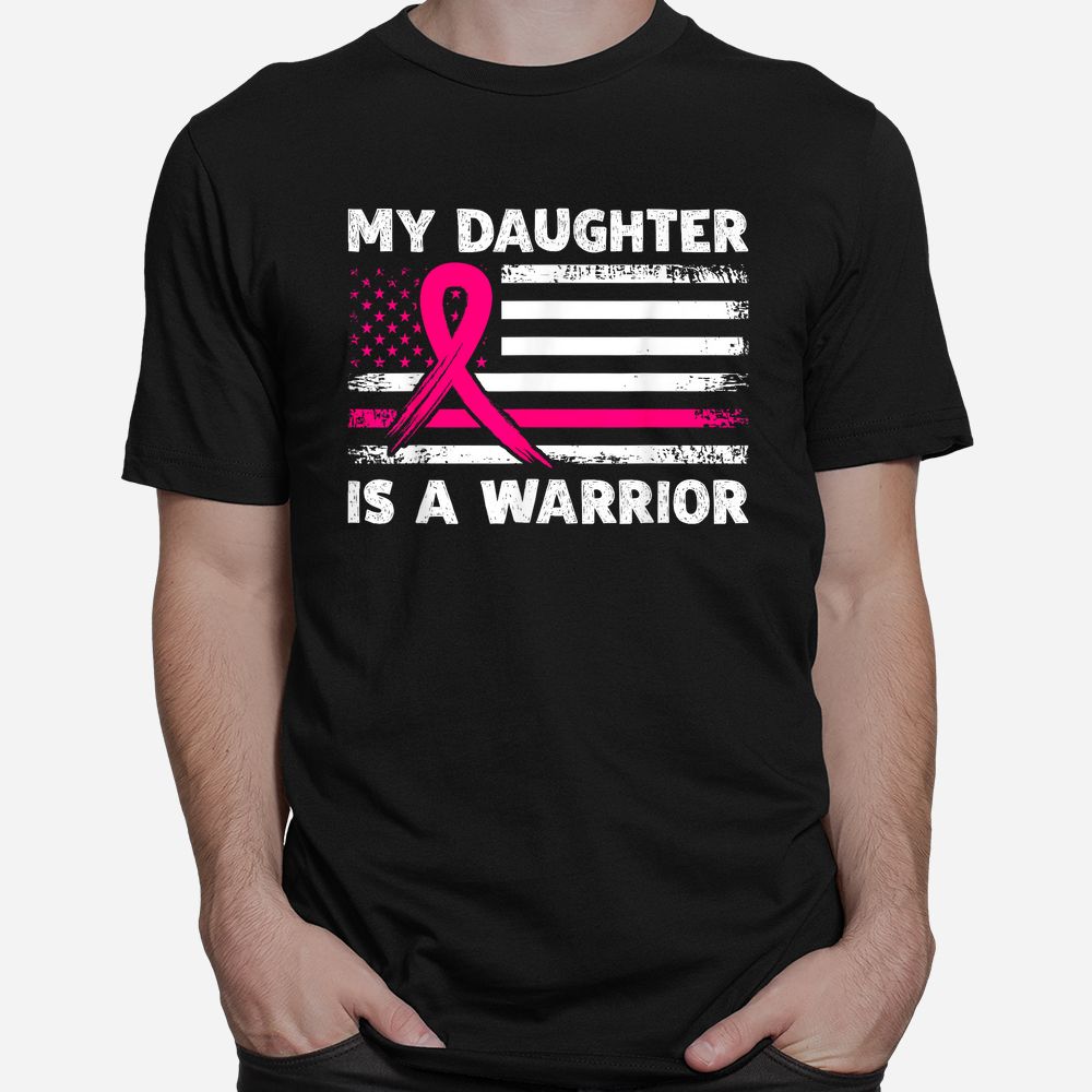 My Daughter Is A Warrior Fight Breast Cancer Awareness Month Shirt My Daughter Is A Warrior Fight Breast Cancer Awareness Month Shirt