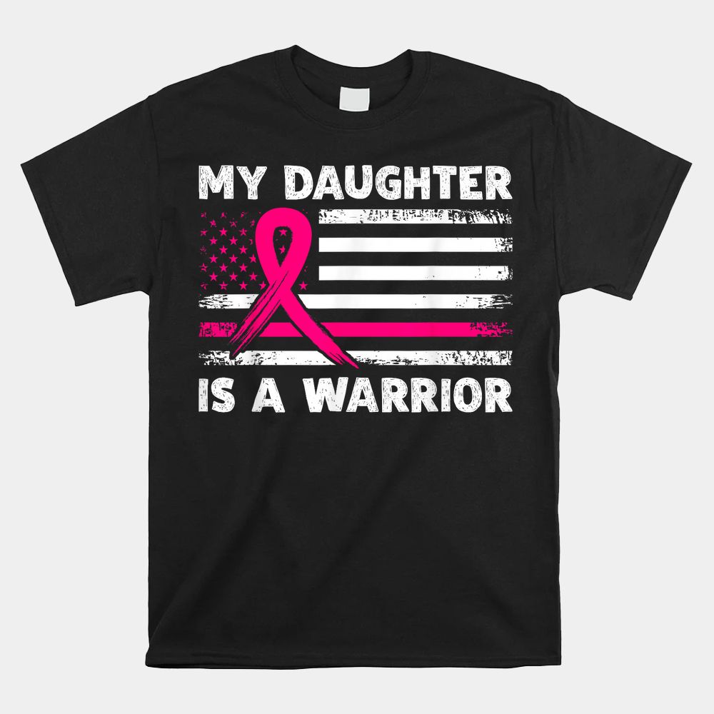 My Daughter Is A Warrior Fight Breast Cancer Awareness Month Shirt My Daughter Is A Warrior Fight Breast Cancer Awareness Month Shirt