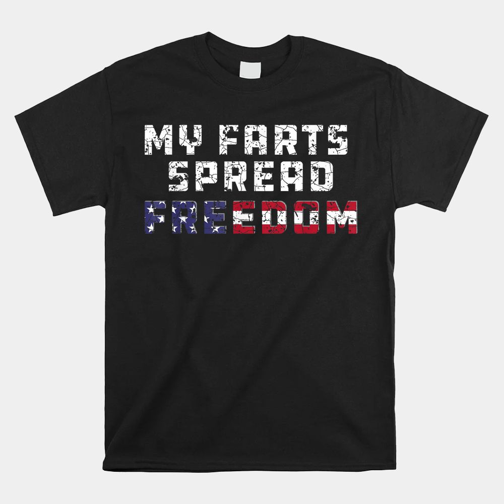 My Farts Spread Freedom Redneck Country Joke USA Flag Humor Shirt My Farts Spread Freedom Redneck Country Joke USA Flag Humor Shirt