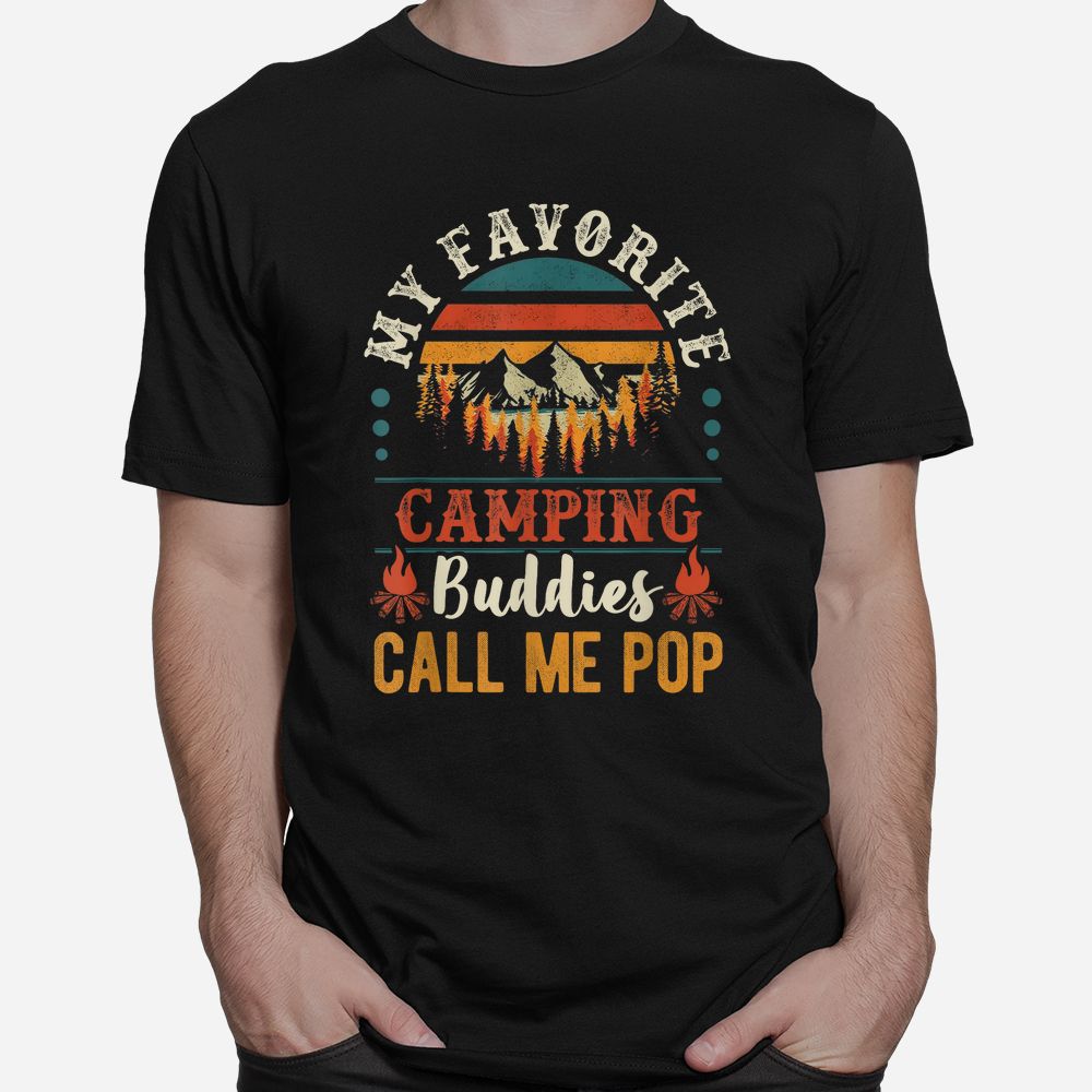 My Favorite Camping Buddies Call Me Pop Shirt My Favorite Camping Buddies Call Me Pop Shirt