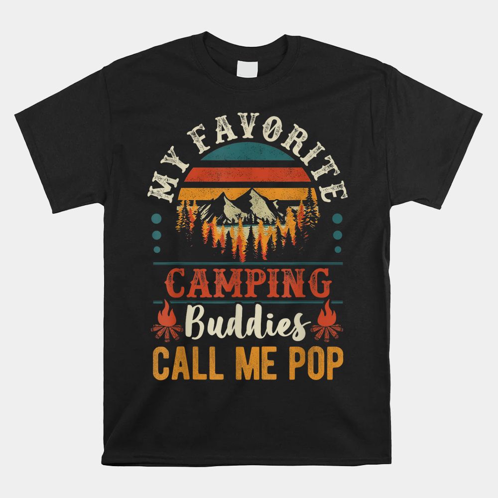 My Favorite Camping Buddies Call Me Pop Shirt My Favorite Camping Buddies Call Me Pop Shirt