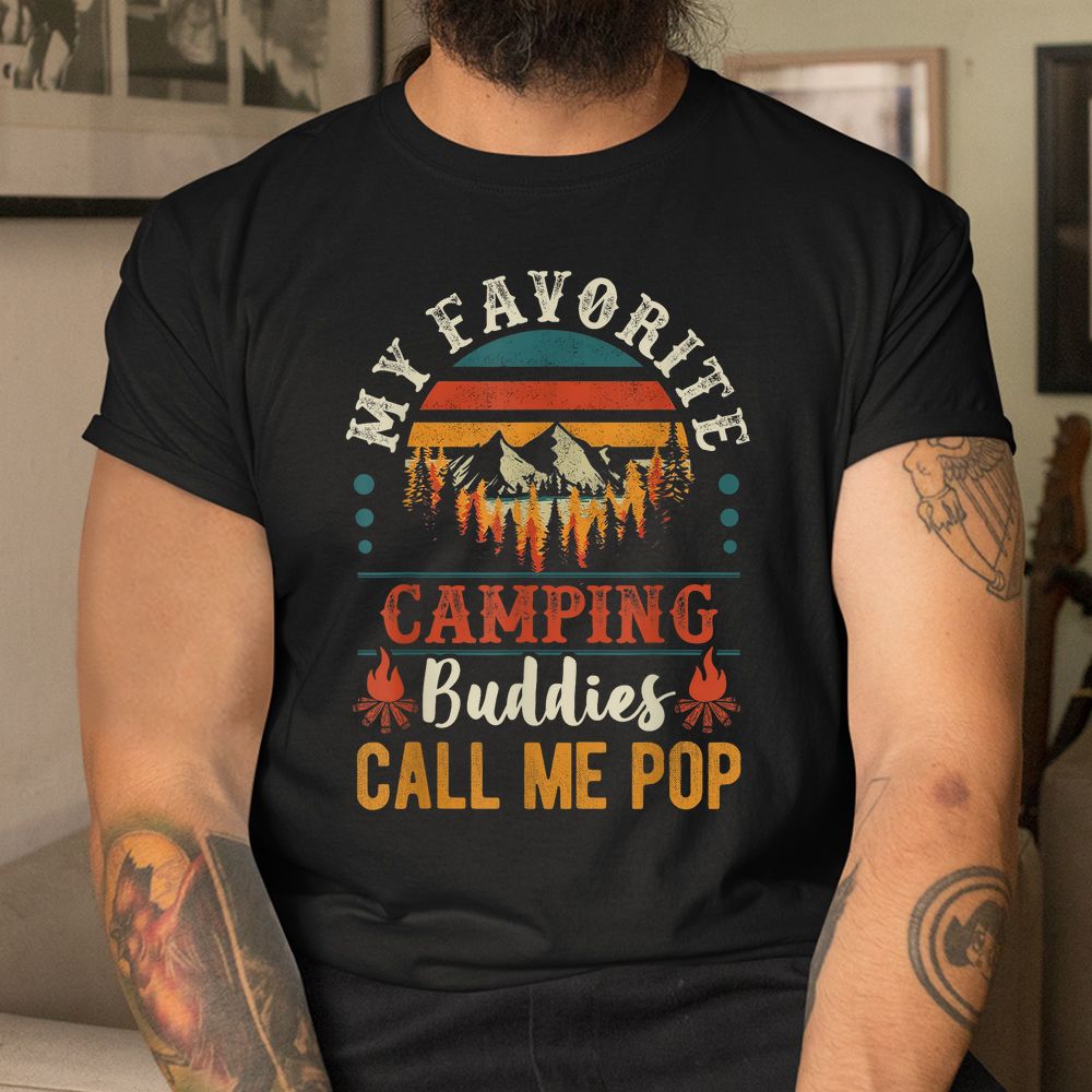 My Favorite Camping Buddies Call Me Pop Shirt My Favorite Camping Buddies Call Me Pop Shirt