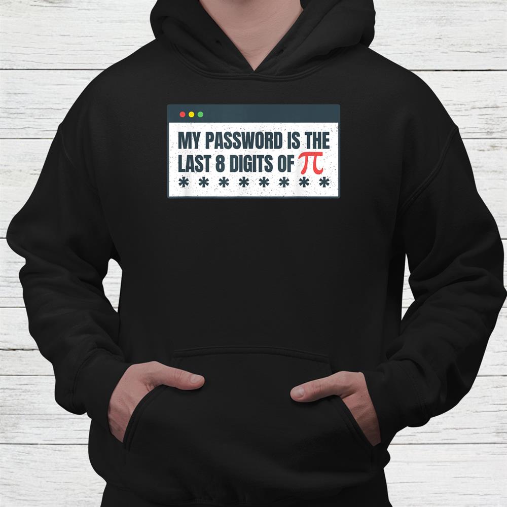 My Password Is The Last 8 Digits Of Pi Day Stem Math Teacher Shirt My Password Is The Last 8 Digits Of Pi Day Stem Math Teacher Shirt