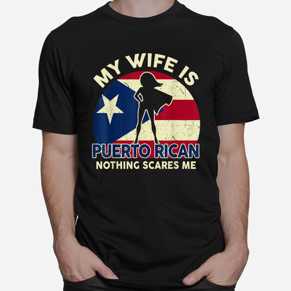 My Wife Is Puerto Rican Nothing Scares Me Shirt My Wife Is Puerto Rican Nothing Scares Me Shirt
