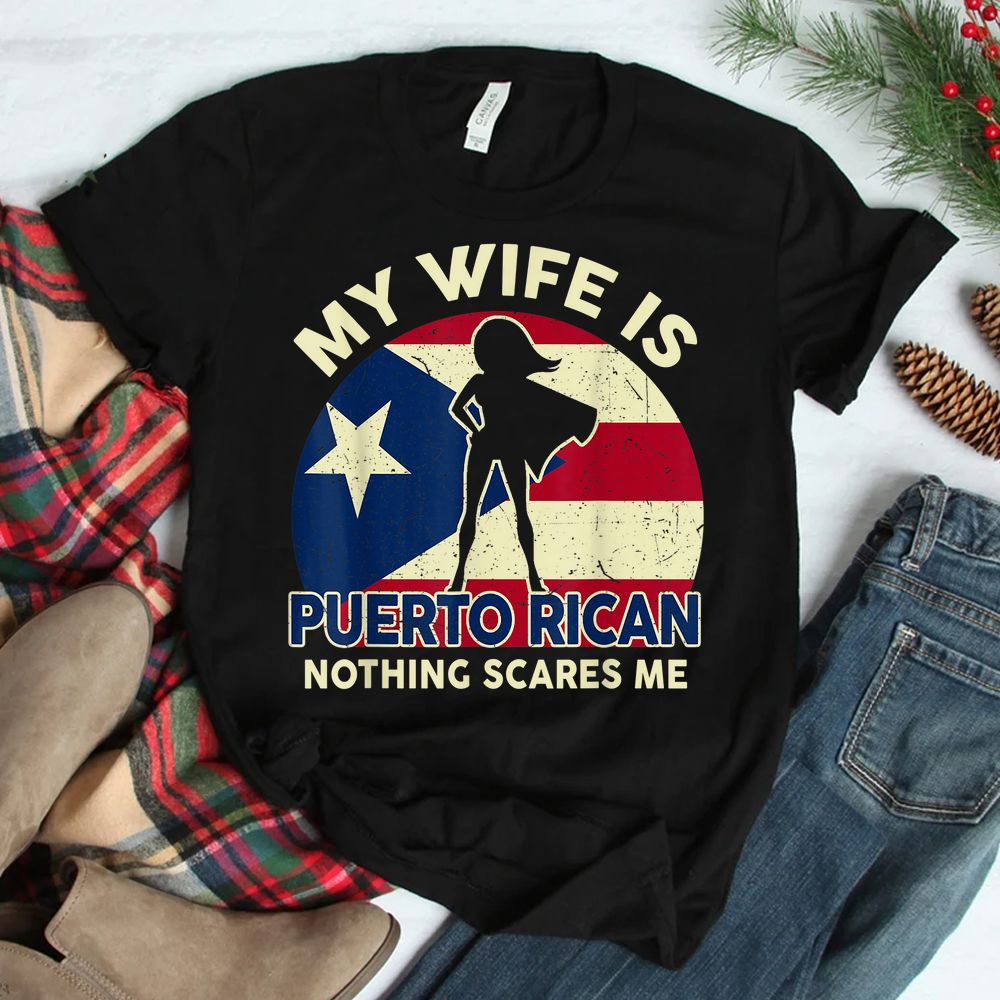 My Wife Is Puerto Rican Nothing Scares Me Shirt My Wife Is Puerto Rican Nothing Scares Me Shirt