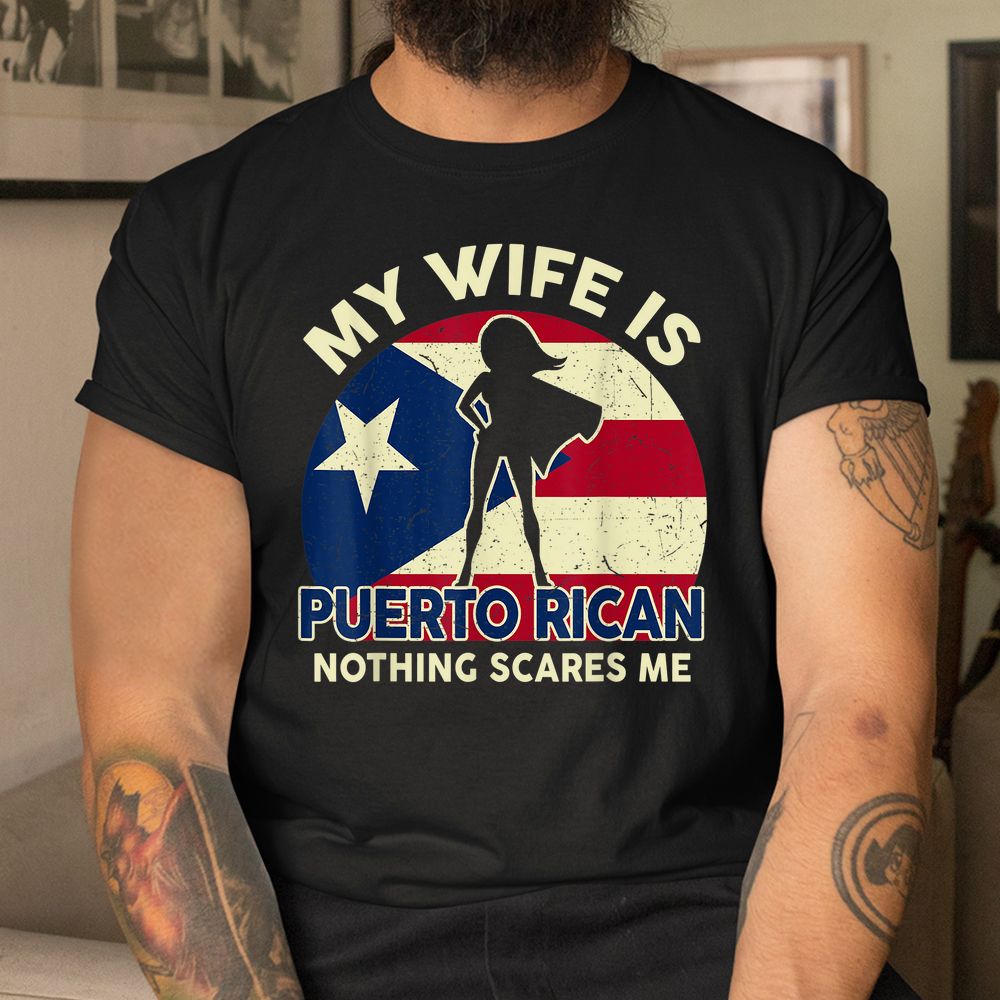 My Wife Is Puerto Rican Nothing Scares Me Shirt My Wife Is Puerto Rican Nothing Scares Me Shirt