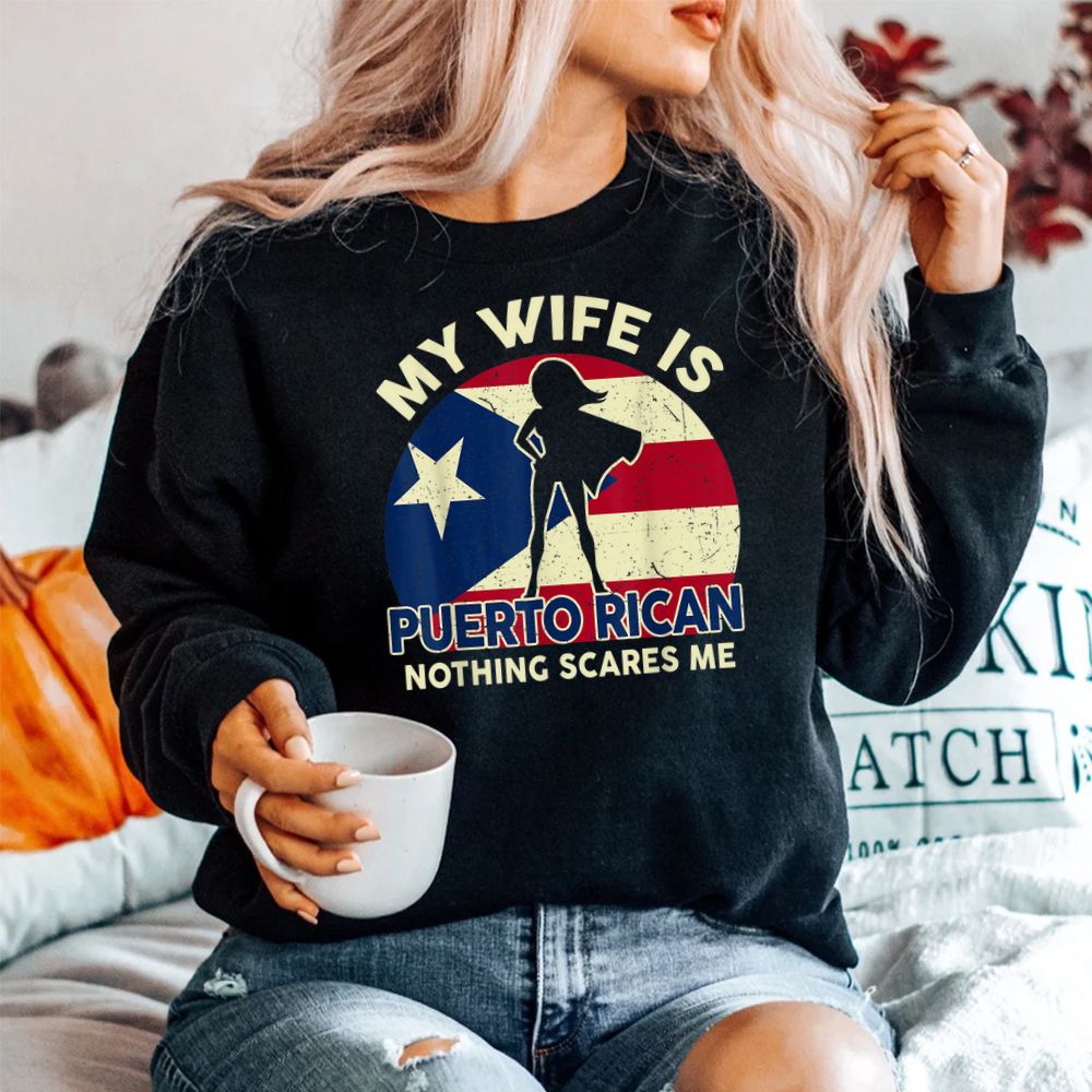 My Wife Is Puerto Rican Nothing Scares Me Shirt My Wife Is Puerto Rican Nothing Scares Me Shirt