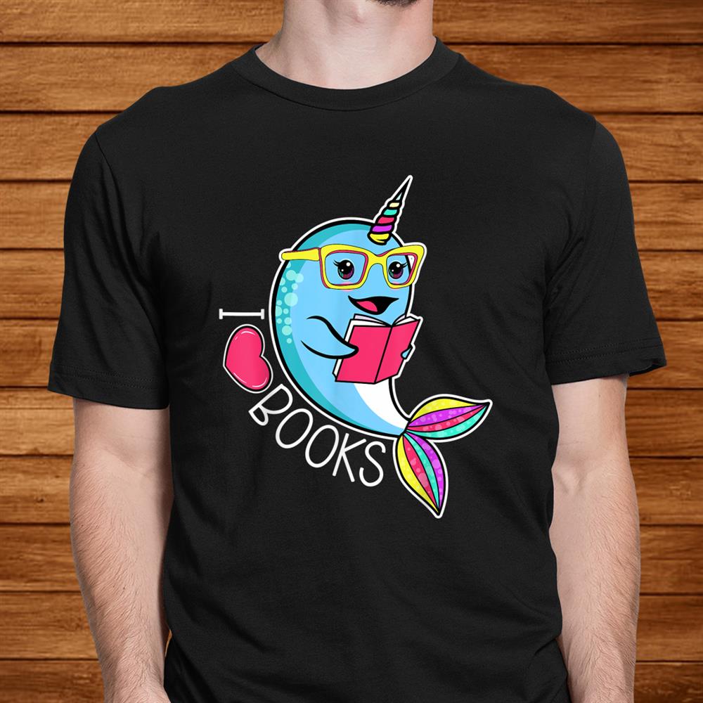 Narwhal I Love Books Narwhal Reading Book Library Lovers Shirt Narwhal I Love Books Narwhal Reading Book Library Lovers Shirt